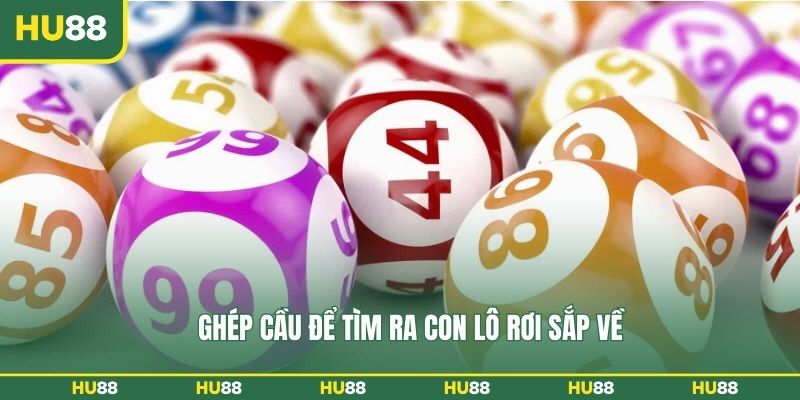 Ghép cầu để tìm ra con lô rơi sắp về