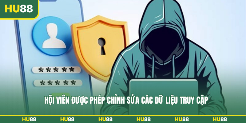 Hội viên được phép chỉnh sửa các dữ liệu truy cập