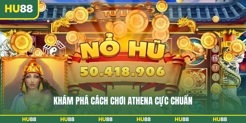 Khám phá cách chơi Athena cực chuẩn