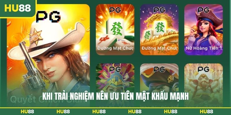 Khi trải nghiệm nên ưu tiên mật khẩu mạnh