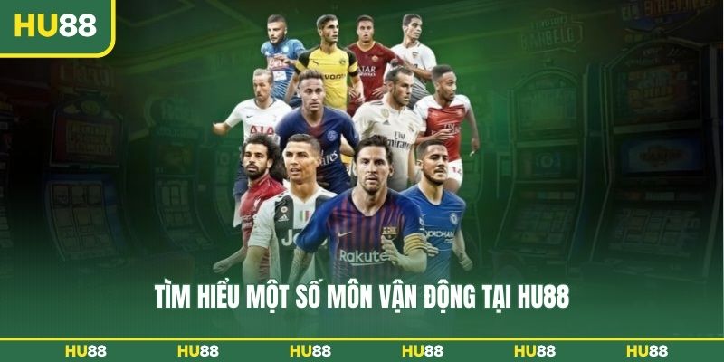 Tìm hiểu một số môn vận động tại HU88